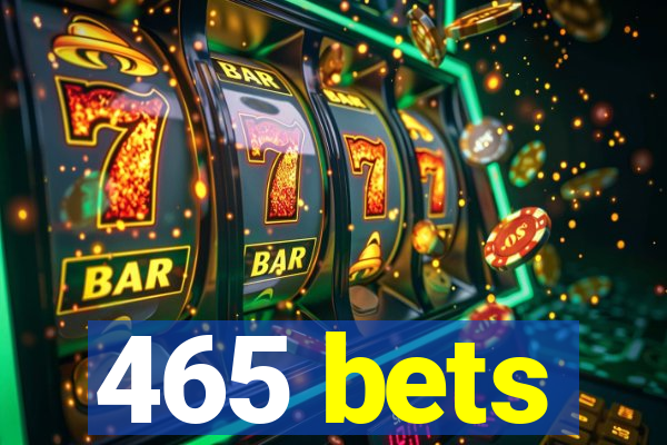 465 bets